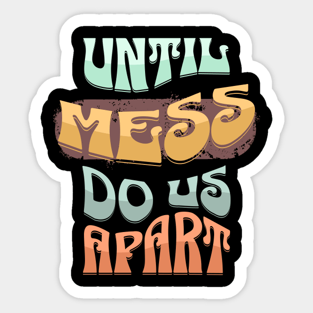 Untill mess do us apart Sticker by HSH-Designing